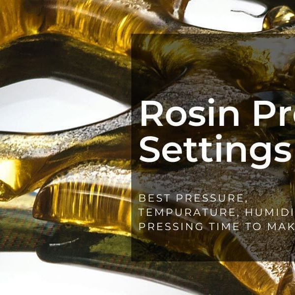 Best Pressure, Temperature, Humidity And Pressing Time To Make Rosin